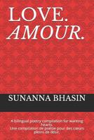 Love. Amour.: A Bilingual Poetry Compilation for Wanting Hearts. Une Compilation de Po�sie Pour Des Coeurs Pleins de D�sir. 1092227768 Book Cover