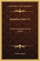 Madeline Clare V1: Or The Important Secret 1164917552 Book Cover