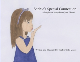 Sophie's Special Connection: A Daughter's Story about Cystic Fibrosis B0DW8P9Y58 Book Cover