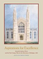 Aspirations for Excellence: Alexander Jackson Davis and the First Campus Plan for the University of Michigan, 1838 0472112775 Book Cover