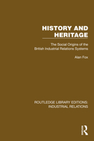 History and Heritage: The Social Origins of the British Industrial Relations System 1032848138 Book Cover