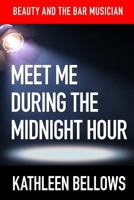 Beauty and the Bar Musician:: Meet Me During the Midnight Hour 1484823400 Book Cover
