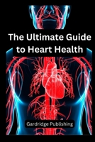The Ultimate Guide to Heart Health B0C2SPZ1BM Book Cover