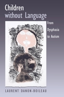 Children without Language: From Dysphasia to Autism 0195175026 Book Cover