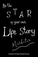 Be the STAR of your own Life Story Marketer Undated Monthly Schedule Planner: Gifts For Marketers 2020 & Beyond Planner, Month by Month Views, Has Note Taking Section. Simple Uncomplicated Interior La 1673978088 Book Cover