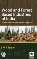 Wood and Forest Based Industries of India: An Inter-State and Inter-Region Comparison 9390384745 Book Cover