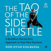 The Tao of the Side Hustle: A Buddhist Martial Arts Approach to Your New Business B0C5H679V8 Book Cover