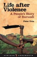 Life After Violence: A People's Story of Burundi (African Arguments) 1848131801 Book Cover