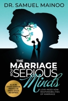 The Marriage for Serious Minds: Love-Need Vow Responsibilities of Marriage 1737396602 Book Cover