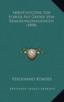 Arbeitshygiene Der Schule Auf Grund Von Ermudungsmessungen (1898) 1141050145 Book Cover