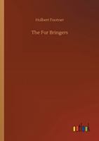 The fur Bringers; a Story of Athabasca 1517338166 Book Cover