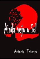 Ainda vejo o Sol: Força e Fé (Portuguese Edition) 1671427122 Book Cover