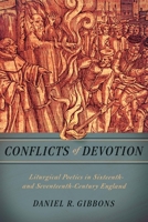 Conflicts of Devotion: Liturgical Poetics in Sixteenth- and Seventeenth-Century England 0268101345 Book Cover