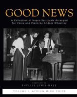 Good News! A Collection of Negro Spirituals for Voice and Piano Arranged by Andrès Wheatley: Medium High Voice B0H66PPS2G Book Cover