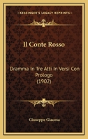 Il Conte Rosso: Dramma In Tre Atti In Versi Con Prologo (1902) 116821808X Book Cover
