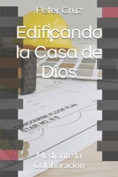 Edificando la Casa de Dios: Mediante la Colaboracion (Spanish Edition) 1537679481 Book Cover