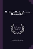 The Life and Poetry of James Thomson (B.V.) 1017338582 Book Cover