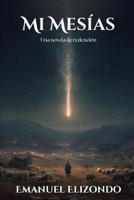 Mi Mesias: Una Novela de Redencion 147914987X Book Cover