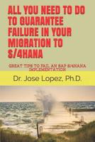 All You Need to Do to Guarantee Failure in Your Migration to S/4hana: Great Tips to Fail an SAP S/4hana Implementation 1081497114 Book Cover