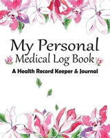 My Personal Medical Log Book / A Health Record Keeper & Journal: Simple - Organized - Complete: Track All Your Important Medical Information: Large ... Seniors: Watercolor Magnolia Floral Design 1706995334 Book Cover