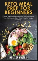 Keto Meal Prep for Beginners: Easy & Tasty Recipes Using the Best Ingredients from the Grocery Store (Heart Healthy Budget Cooking) 180307423X Book Cover