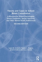 Theory and Cases in School-Based Consultation: A Resource for School Psychologists, School Counselors, Special Educators, and Other Mental Health Professionals 0367140632 Book Cover