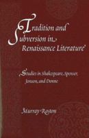 Tradition and Subversion in Renaissance Literature: Studies in Spenser, Shakespeare, Jonson, and Donne (Medieval and Renaissance Literary Studies) 0820703907 Book Cover