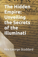 The Hidden Empire: Unveiling the Secrets of the Illuminati B0CKPF214N Book Cover