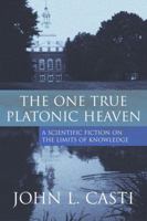 The One True Platonic Heaven: A Scientific Fiction on The Limits of Knowledge 0309085470 Book Cover