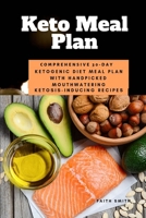 Keto Meal Plan: Comprehensive 30 Day Ketogenic Diet Meal Plan With Handpicked Mouthwatering Ketosis-Inducing Recipes 1695659856 Book Cover