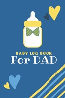 Baby Log Book for Dad: Logbook for babies - Record Diaper Changes, sleep, feedings - Notes B084FWY6VZ Book Cover