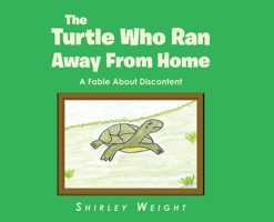 The Turtle Who Ran Away From Home: A Fable About Discontent B0C5ZD7NVR Book Cover