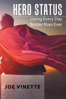 Hero Status: Living Every Day Bolder than Ever 1973605872 Book Cover