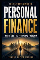 The Ultimate Guide to Personal Finance From Debt to Financial Freedom B0DQCV815T Book Cover