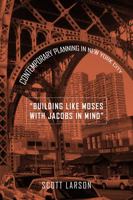 "Building Like Moses with Jacobs in Mind": Contemporary Planning in New York City 1439909709 Book Cover