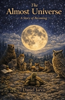 The Almost Universe: A Story of Becoming B0GS2Z5S71 Book Cover