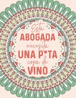 Esta Abogada Necesita Una P*ta Copa de Vino: Libro para colorear para abogadas estresadas, frases motivacionales para colorear B09SNY79RW Book Cover