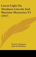Latest Light On Abraham Lincoln And Wartime Memories V1 0548811377 Book Cover
