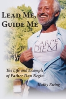 Lead Me, Guide Me: The Life and Example of Father Dan Begin 1951651278 Book Cover