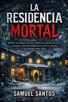 La Residencia Mortal: Thriller psicológico en una residencia aislada por una tormenta: muertes sospechosas, llaves, secretos y un asesino entre ellos (Spanish Edition) B0GL7K6J5F Book Cover
