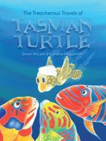 The Treacherous Travels Of Tasman Turtle 0987525808 Book Cover