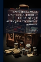 Traité Sur Le Mode D'action Du Froid Et Du Calorique Appliqué À L'économie Animale 1247105989 Book Cover