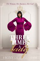Three Times A Lady: "The Woman, Her Business, Her God" 0692119264 Book Cover