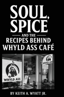 Soul, Spice and the recipes behind whyld ass cafe B0GXNBWW4C Book Cover