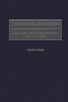 The Making of Fascism: Class, State, and Counter-Revolution, Italy 1919-1922 0275958647 Book Cover