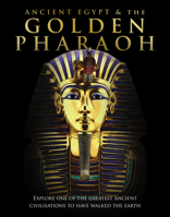 Ancient Egypt  the Golden Pharaoh: Explore One of the Greatest Ancient Civilisations to Have Walked the Earth 1912918188 Book Cover