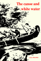 The Canoe and White Water: From Essential to Sport 0802062946 Book Cover