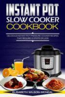 Instant Pot Slow Cooker Cookbook: Delicious Instant Pot Pressure Cooker Recipes That Require Ten Steps or Less 1543258611 Book Cover