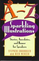 A-Z Sparkling Illustrations: Stories, Anecdotes, and Humor for Speakers 0801090385 Book Cover
