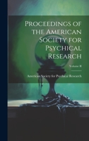 Proceedings of the American Society for Psychical Research; Volume II 1020848057 Book Cover